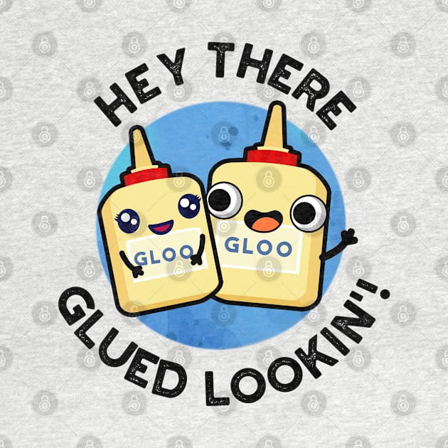 Hey There Glued Lookin Funny Glue Pun by punnybone